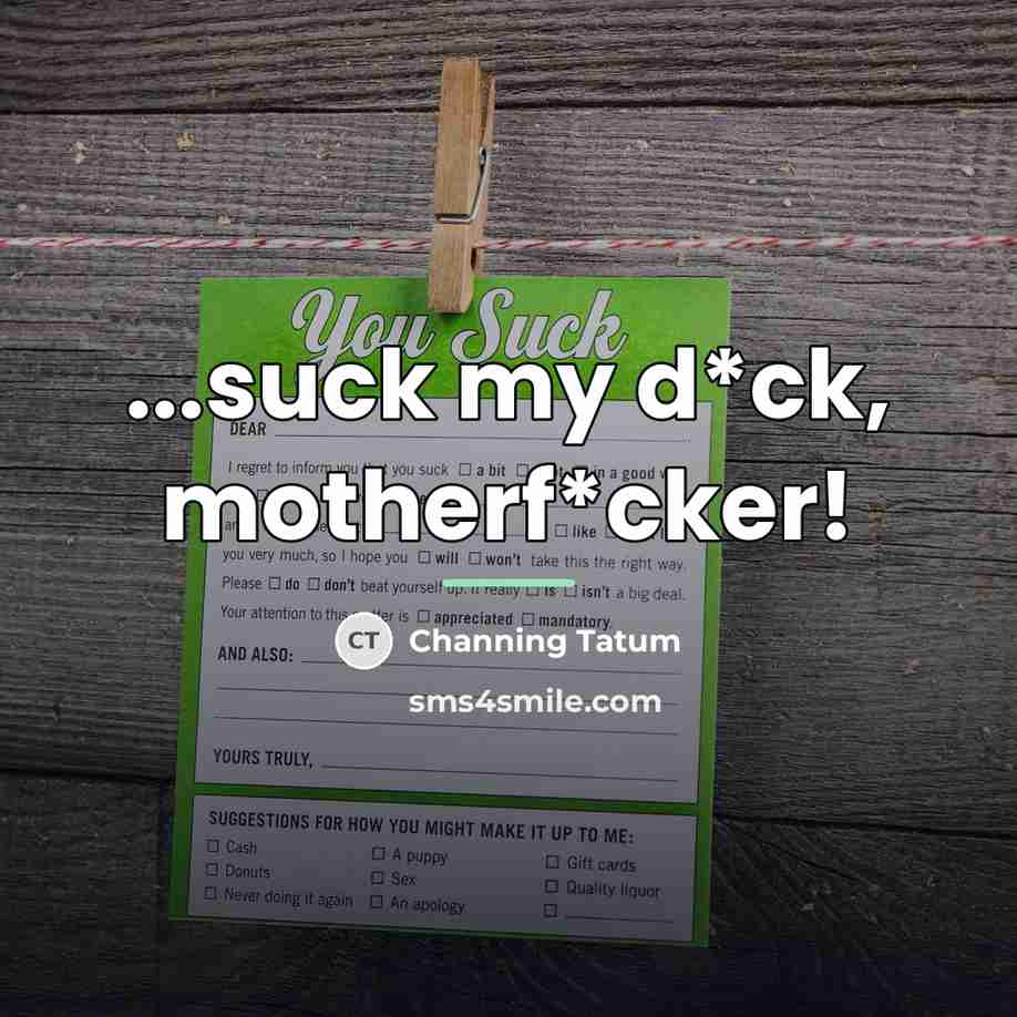 “...suck my d*ck, motherf*cker!…” quote by Channing Tatum