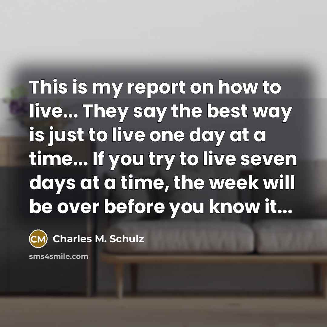 “This is my report on how to live... They say…” quote by Charles M. Schulz