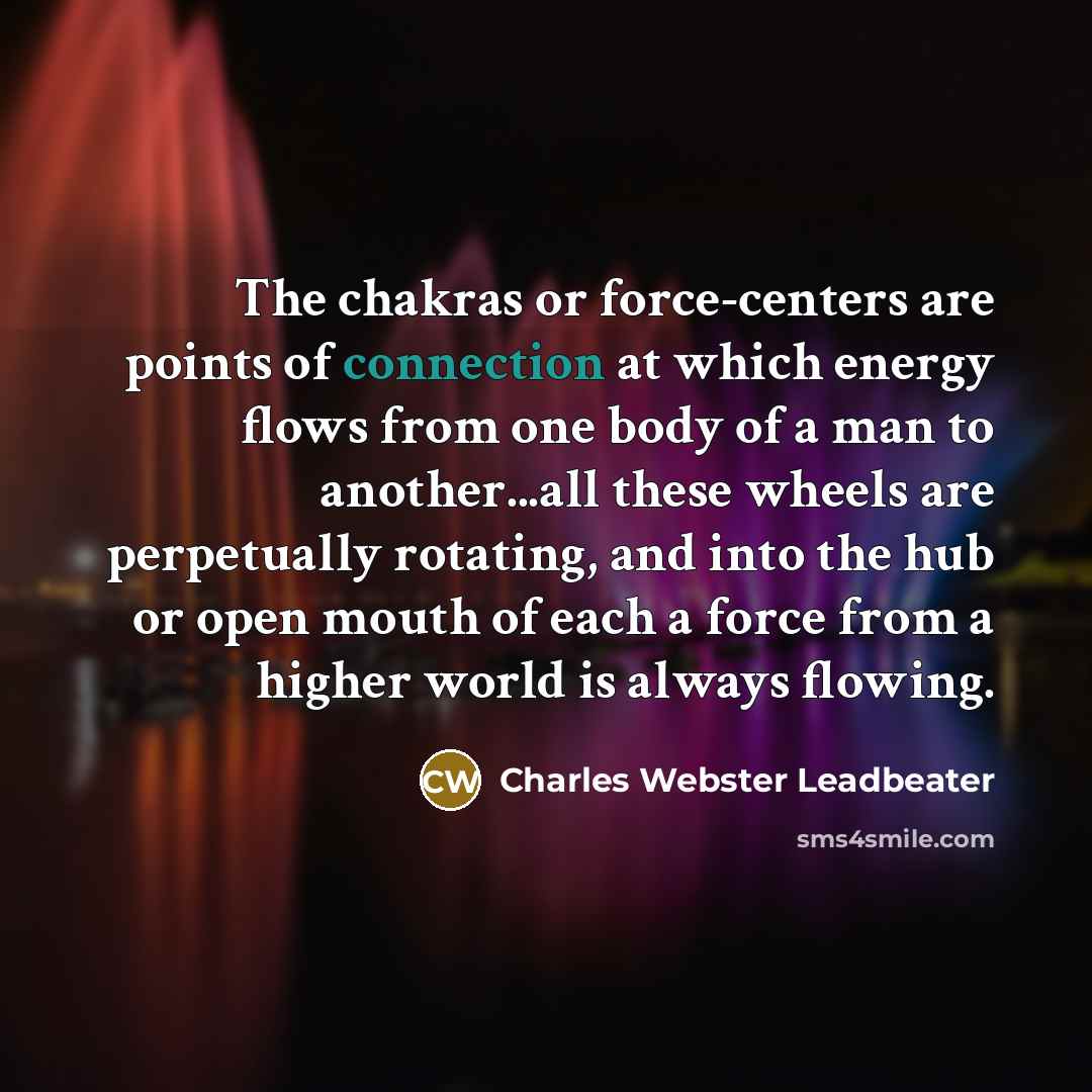 “The chakras or force-centers are points of connection at which…” quote by Charles Webster Leadbeater