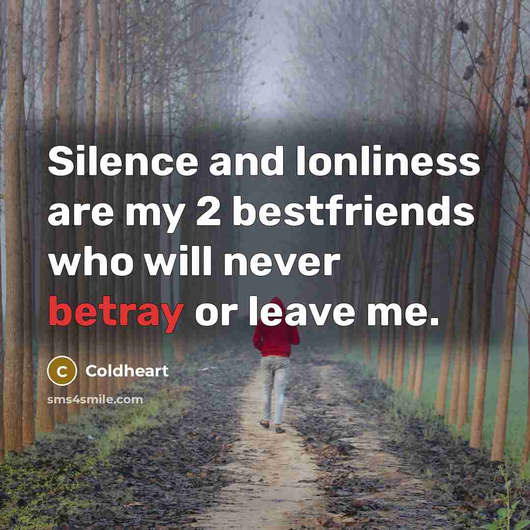 “Silence and lonliness are my 2 bestfriends who will never…” quote by Coldheart