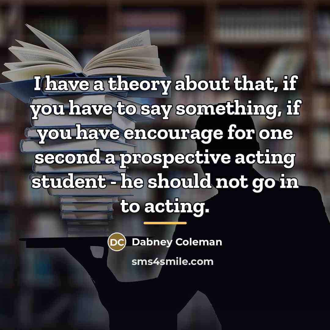 “I have a theory about that, if you have to…” quote by Dabney Coleman