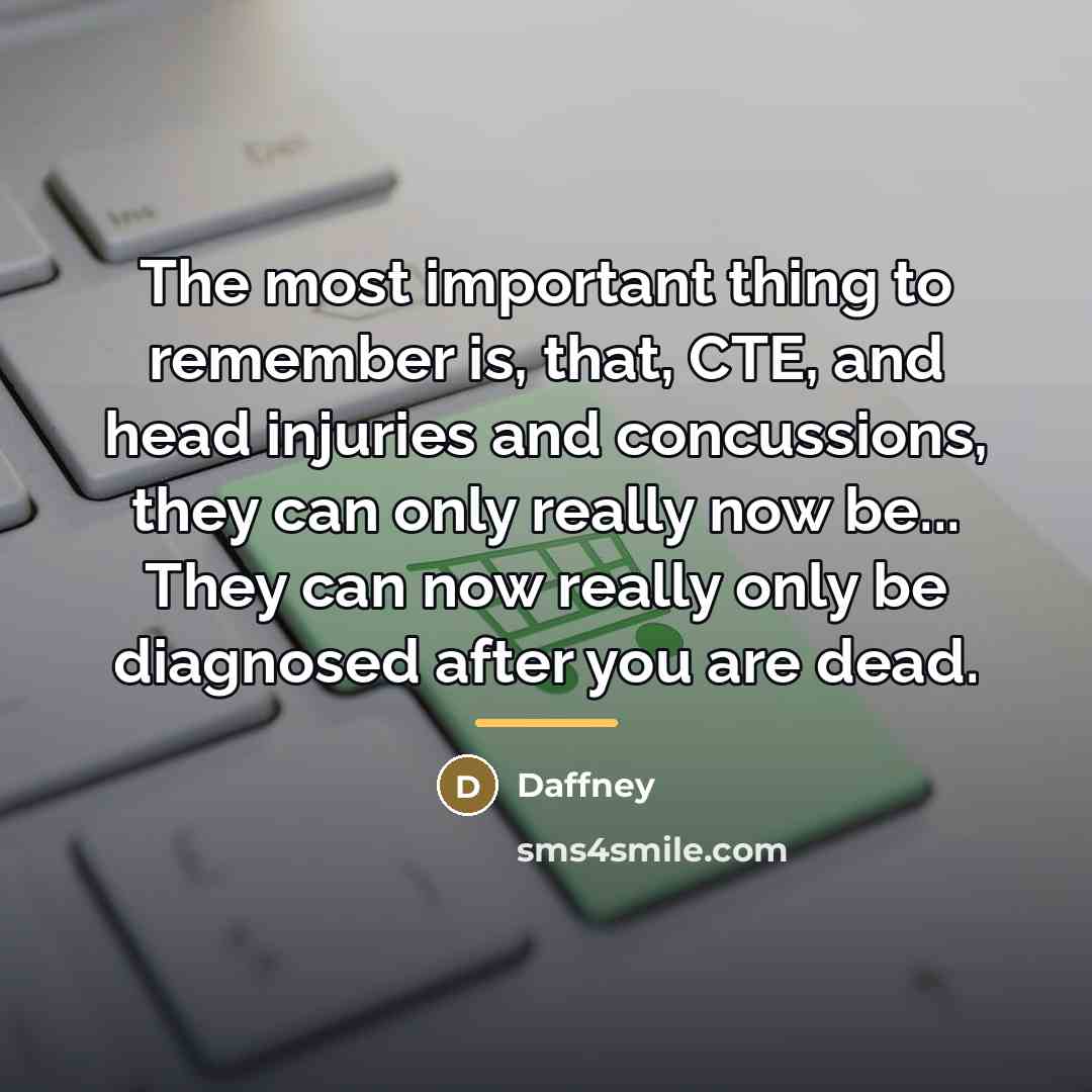 “The most important thing to remember is, that, CTE, and…” quote by Daffney
