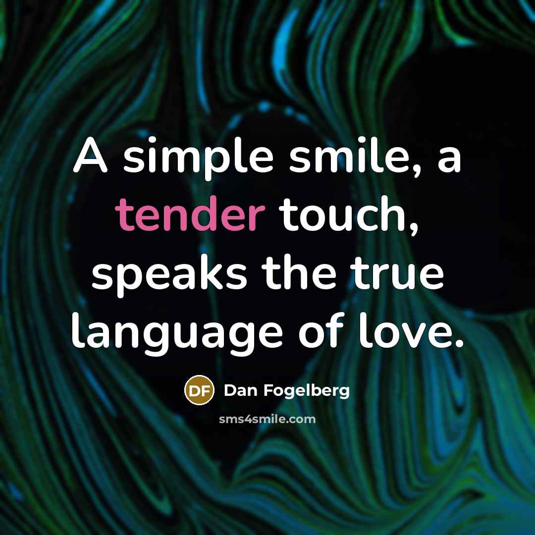 “A simple smile, a tender touch, speaks the true language…” quote by Dan Fogelberg