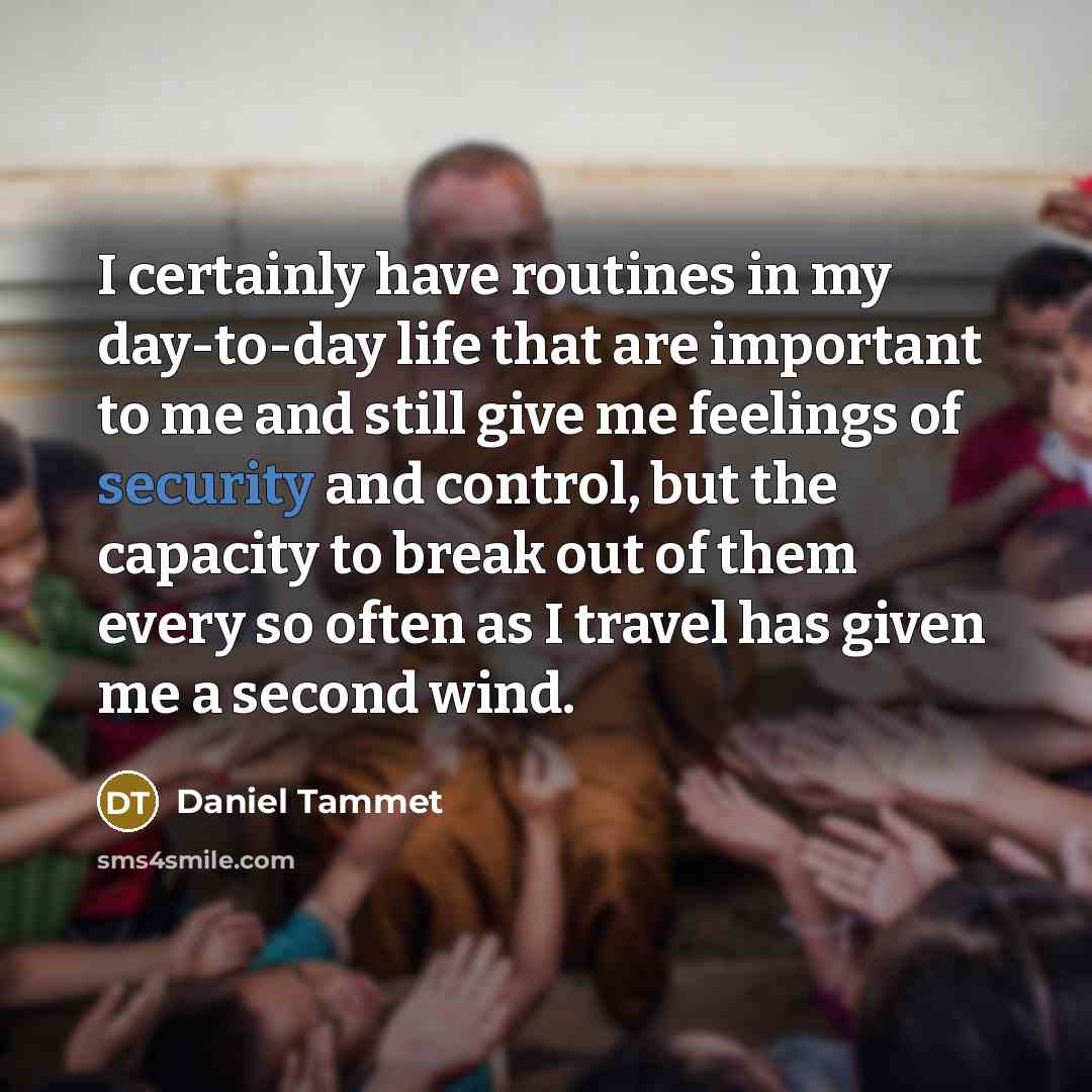 “I certainly have routines in my day-to-day life that are…” quote by Daniel Tammet