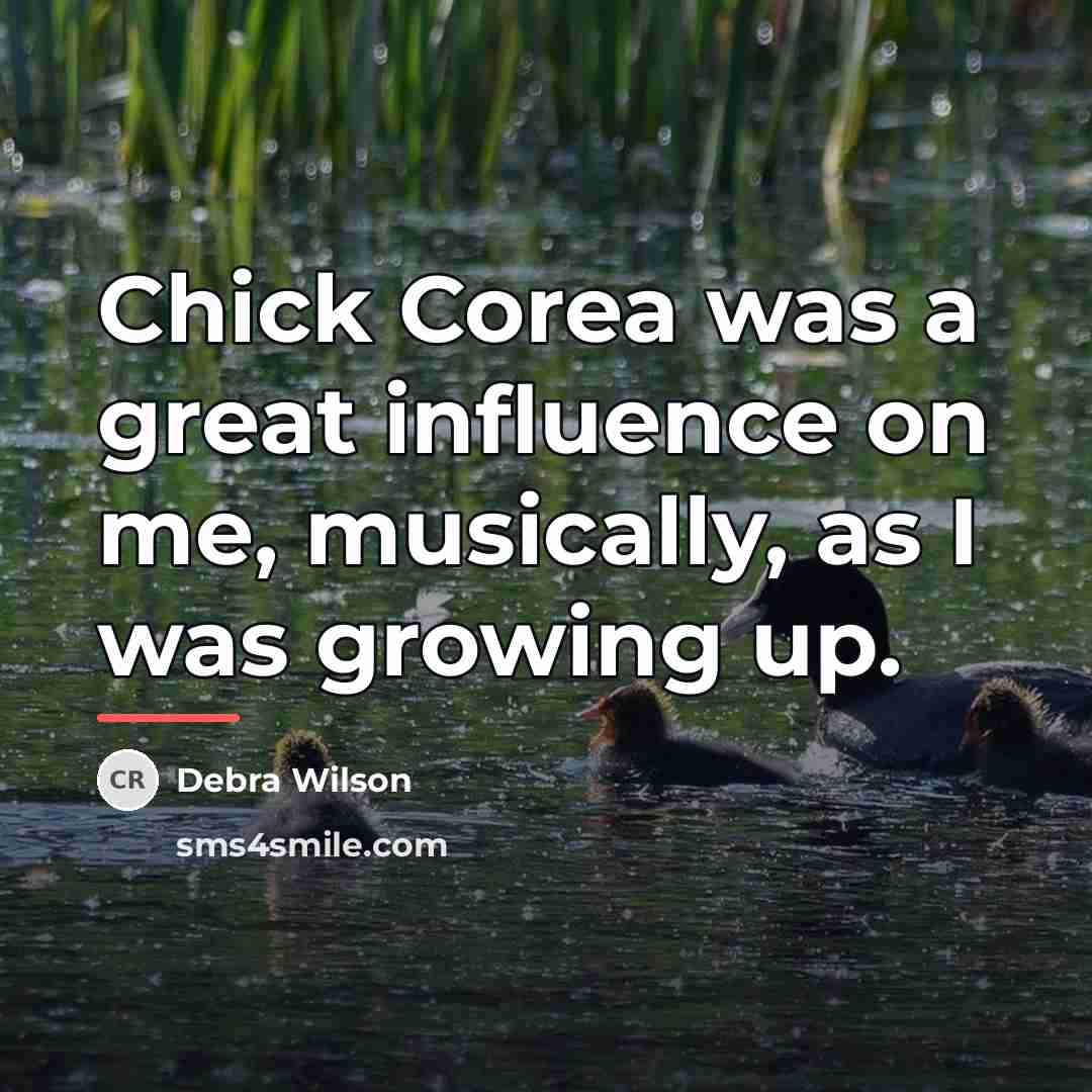 “Chick Corea was a great influence on me, musically, as…” quote by Debra Wilson