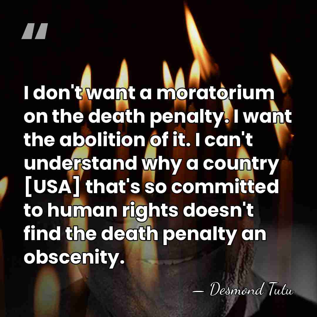 I don't want a moratorium on the death penalty. I want the&hellip; - Desmond Tutu