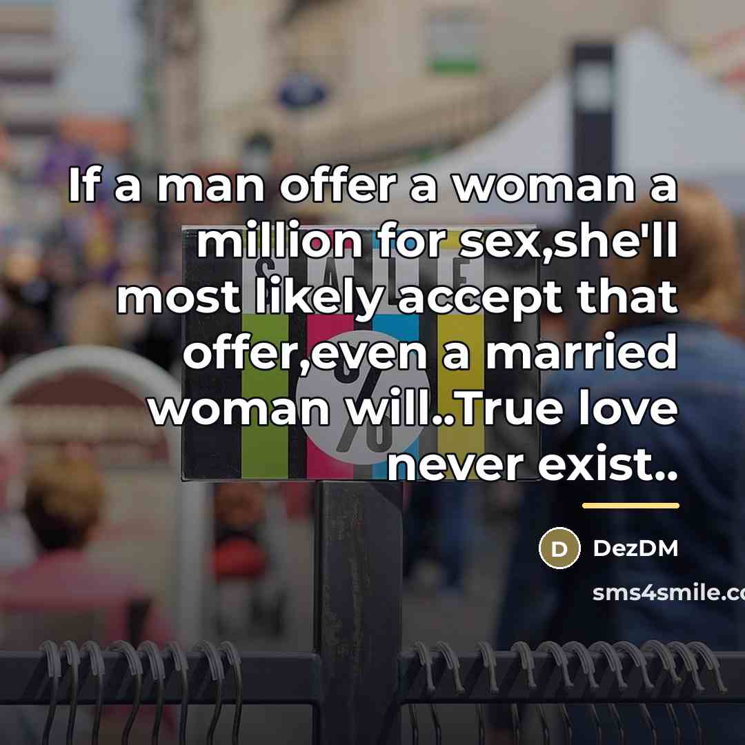 “If a man offer a woman a million for sex,she'll…” quote by DezDM