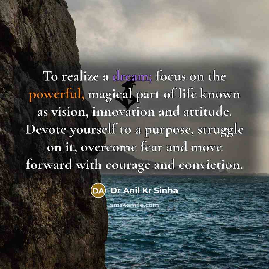 “To realize a dream; focus on the powerful, magical part…” quote by Dr Anil Kr Sinha