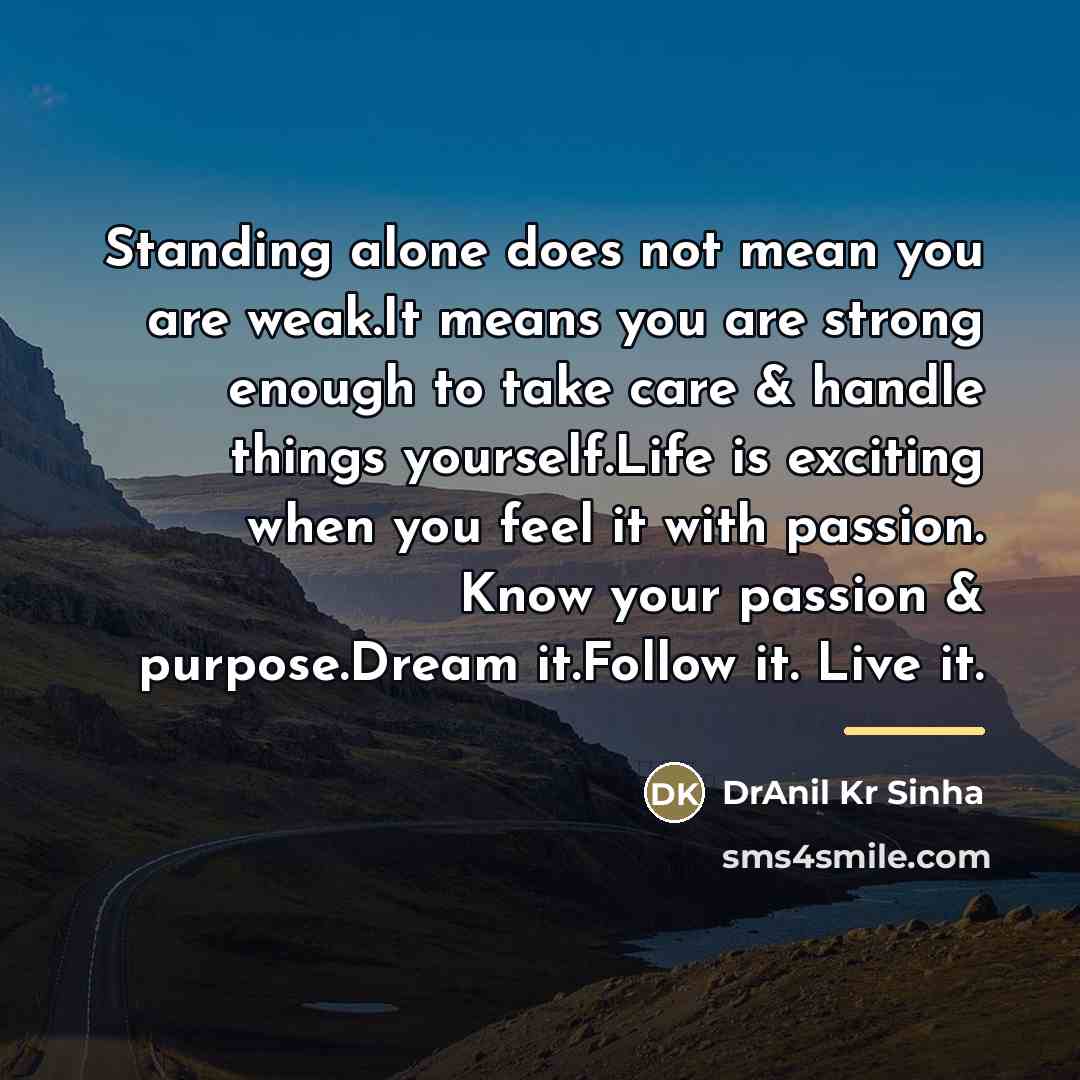 “Standing alone does not mean you are weak.It means you…” quote by DrAnil Kr Sinha