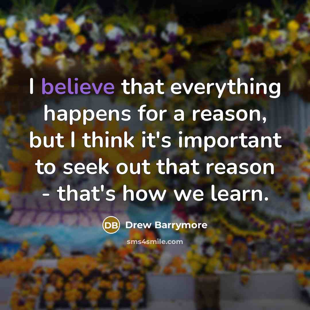 “I believe that everything happens for a reason, but I…” quote by Drew Barrymore