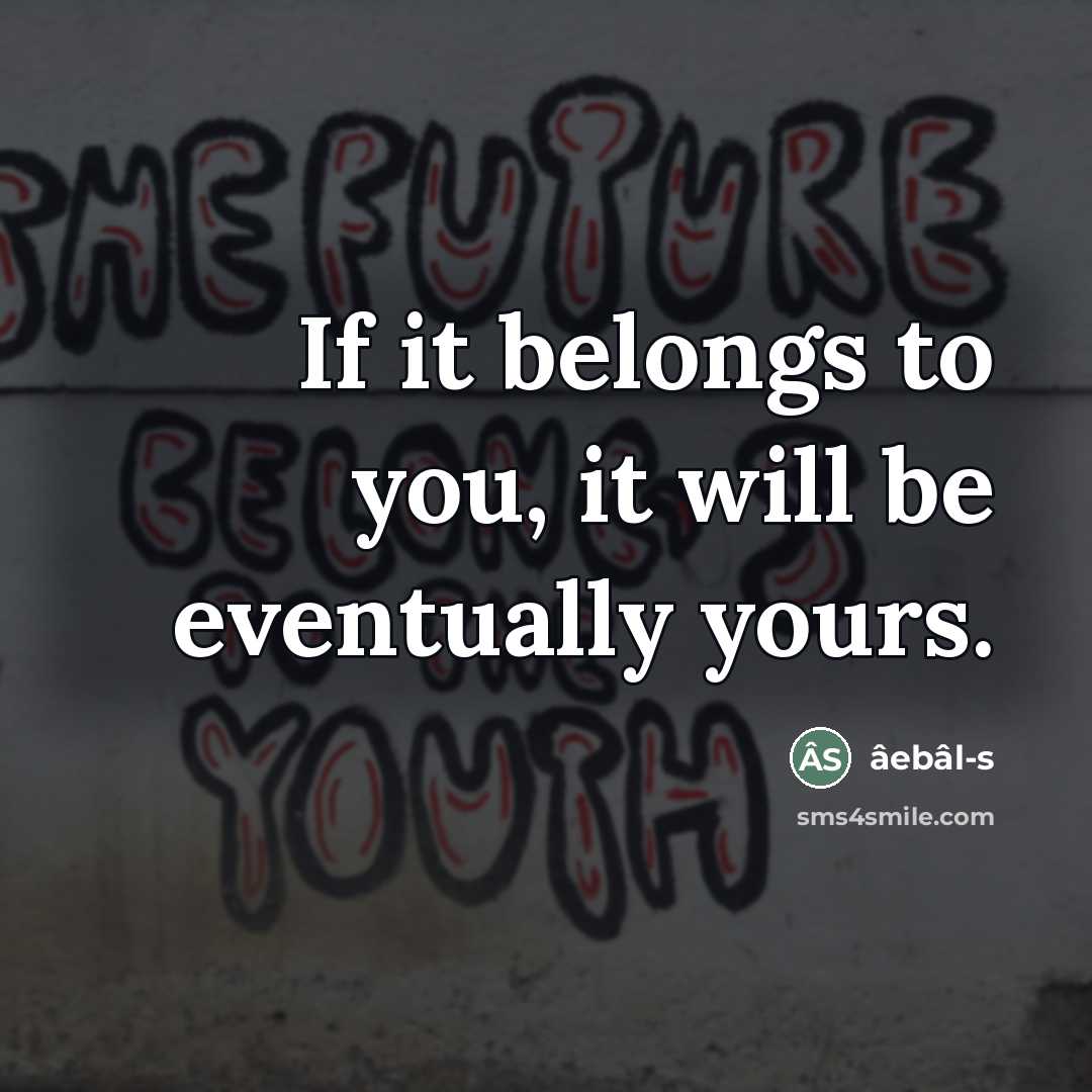“If it belongs to you, it will be eventually yours.…” quote by âebâl-s