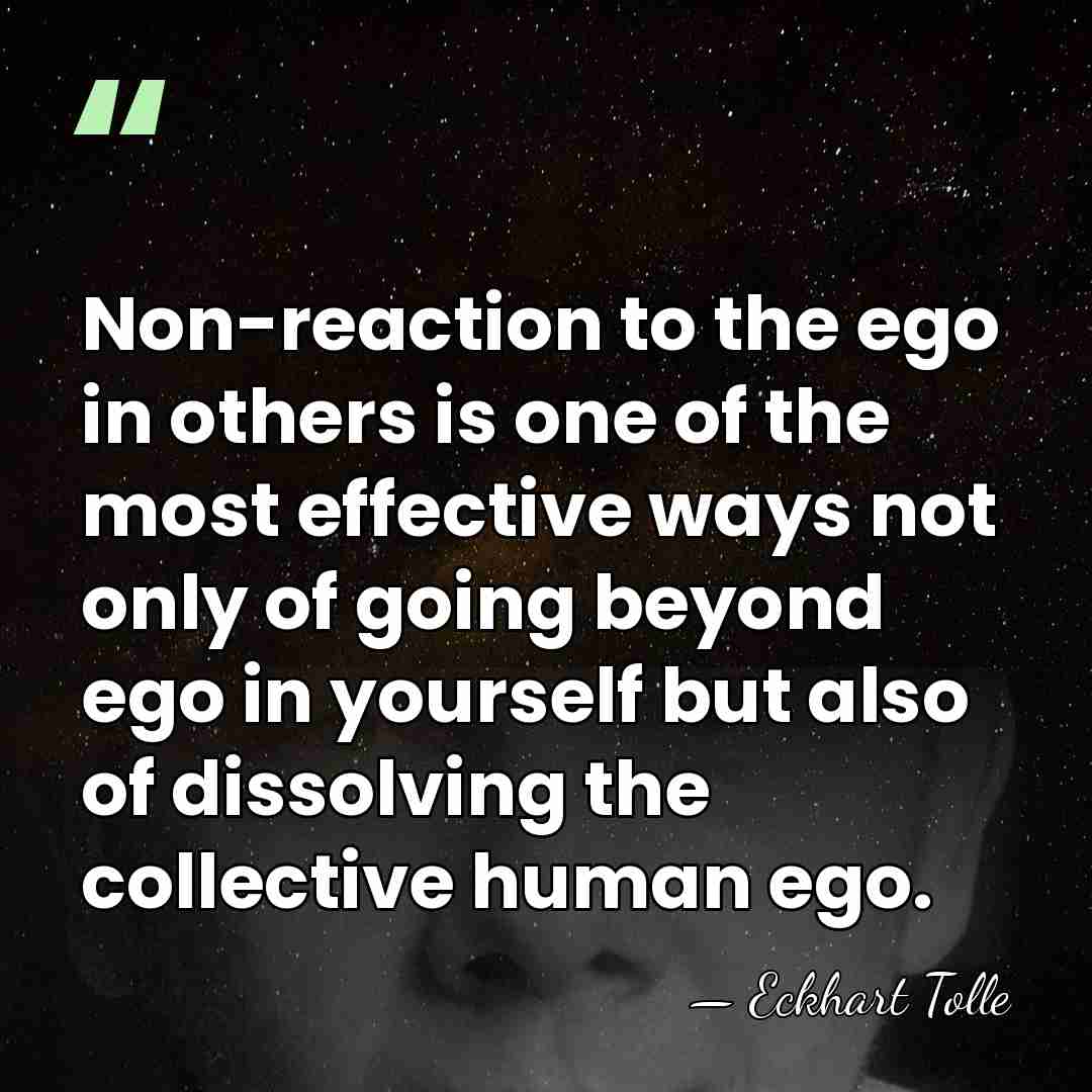 Non-reaction to the ego in others is one of the most effective&hellip; - Eckhart Tolle
