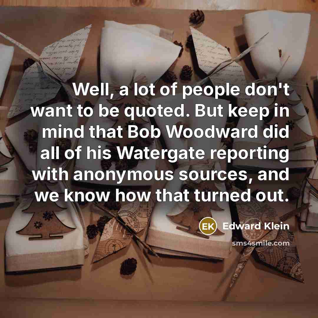 “Well, a lot of people don't want to be quoted.…” quote by Edward Klein