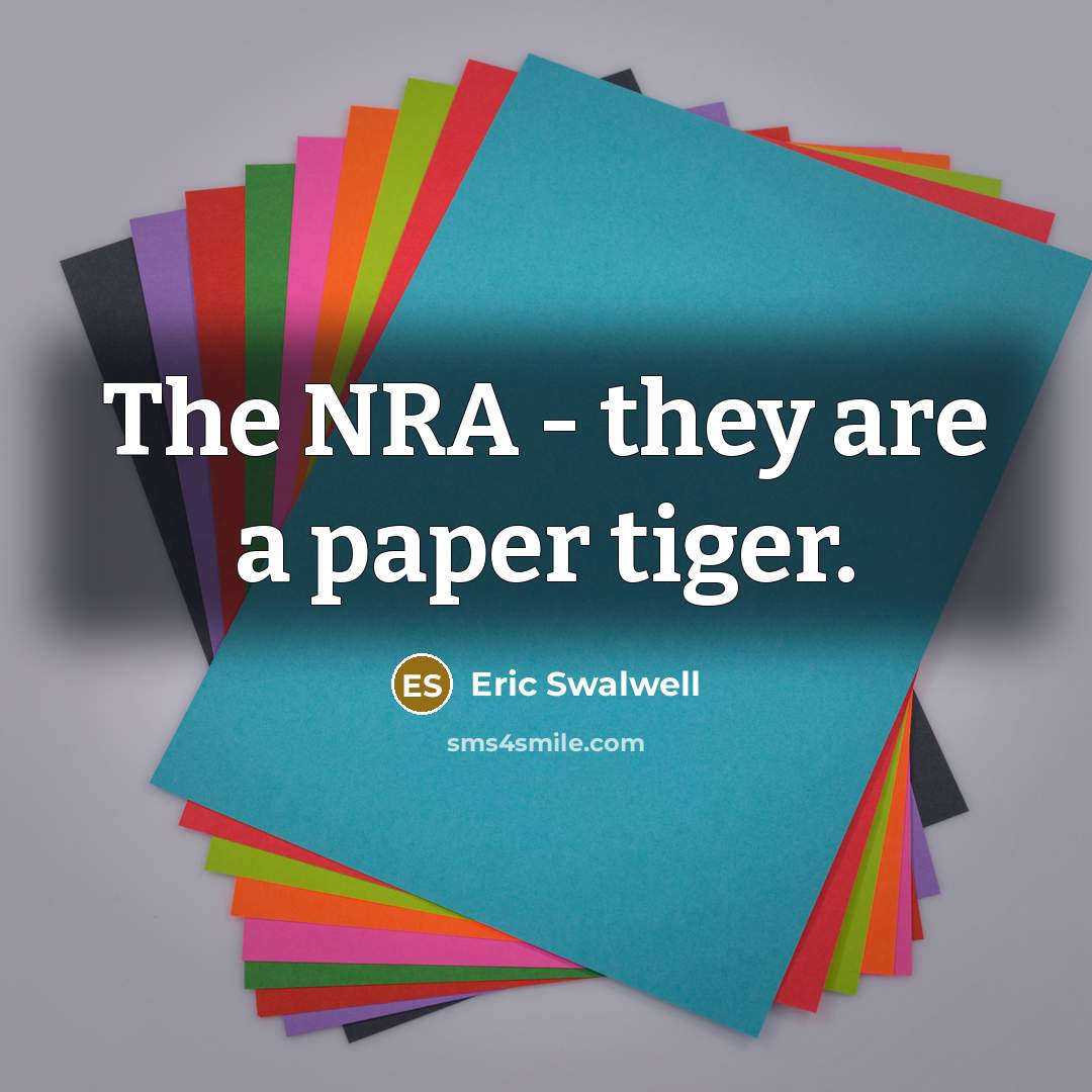 “The NRA - they are a paper tiger.” quote by Eric Swalwell