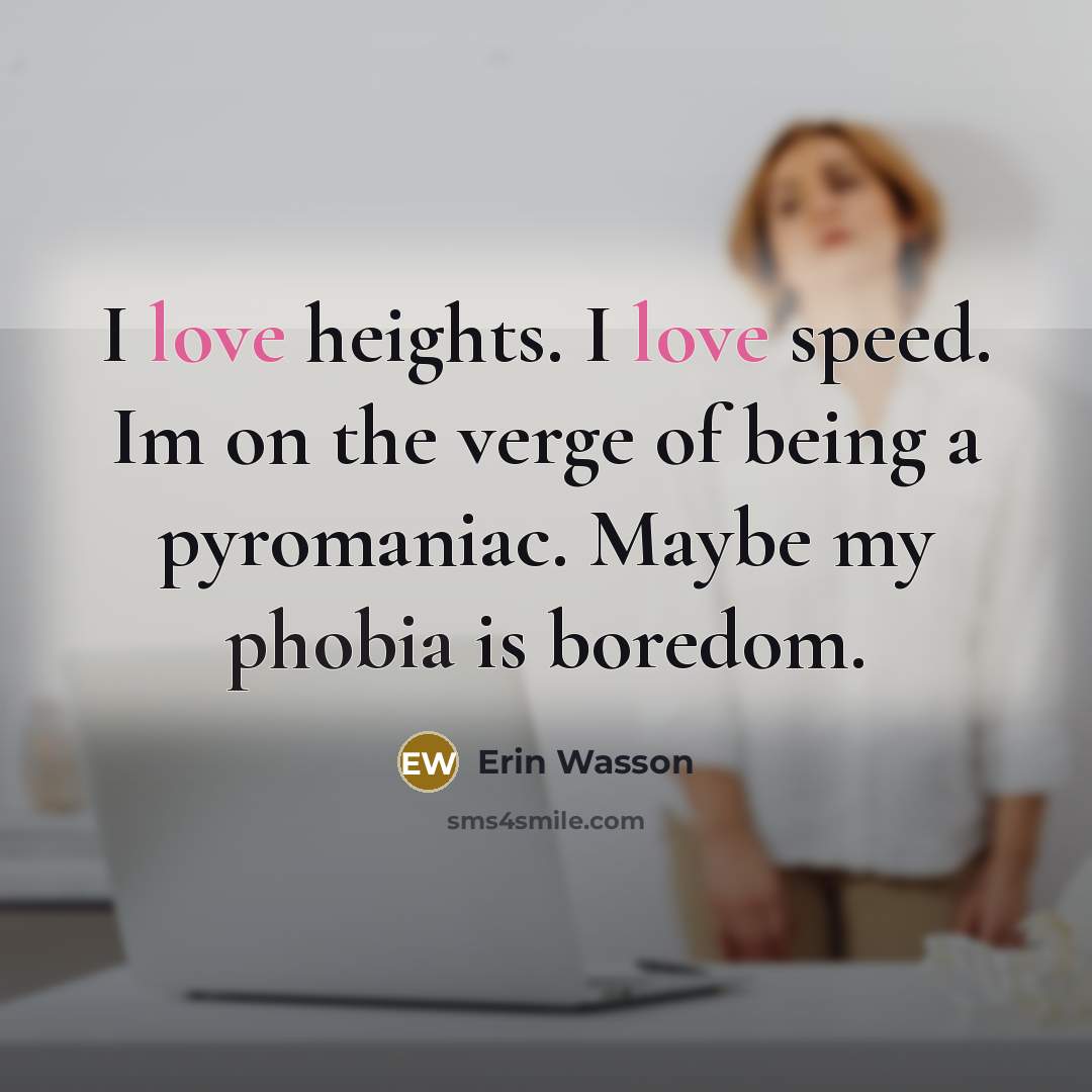 “I love heights. I love speed. Im on the verge…” quote by Erin Wasson