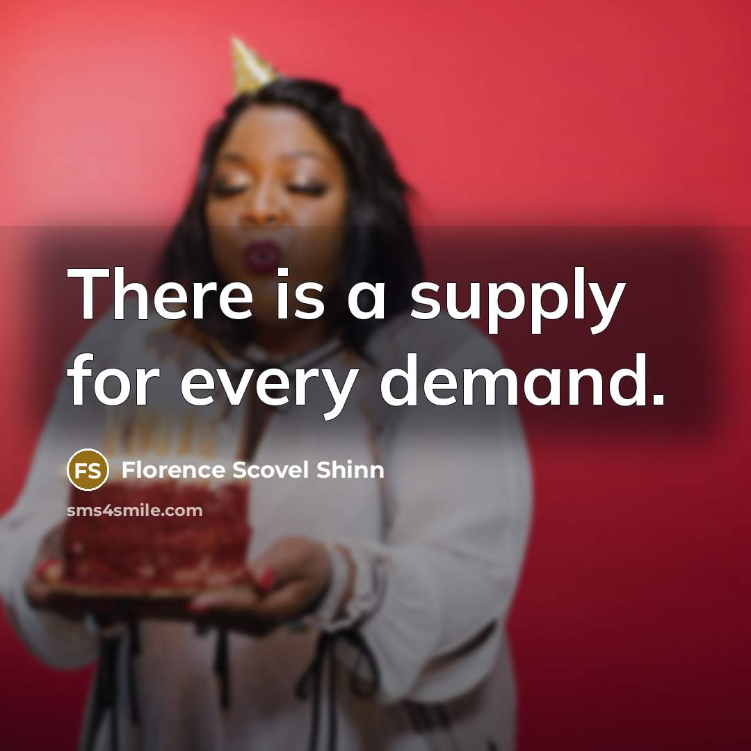 “There is a supply for every demand.…” quote by Florence Scovel Shinn