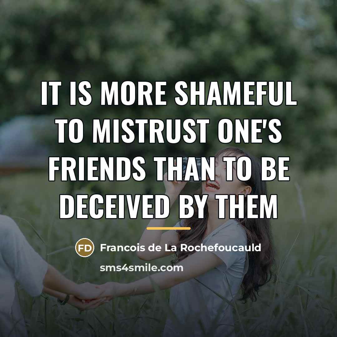 “It is more shameful to mistrust one's friends than to…” quote by François De La Rochefoucauld