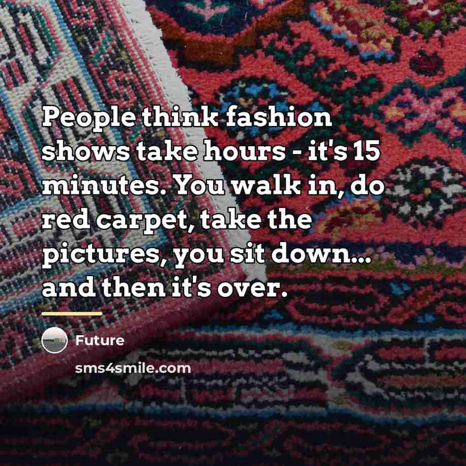 “People think fashion shows take hours - it's 15 minutes.…” quote by Future