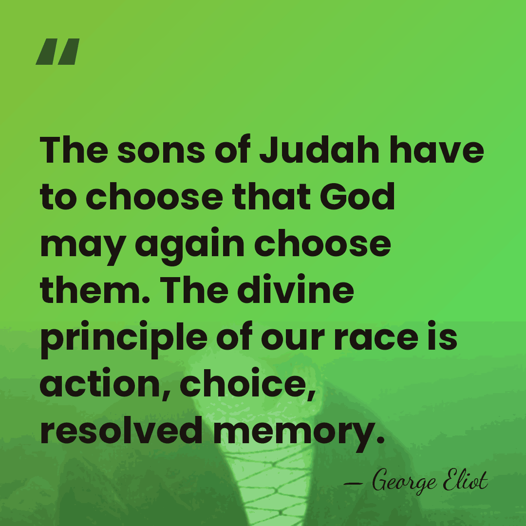 The sons of Judah have to choose that God may again choose&hellip; - George Eliot
