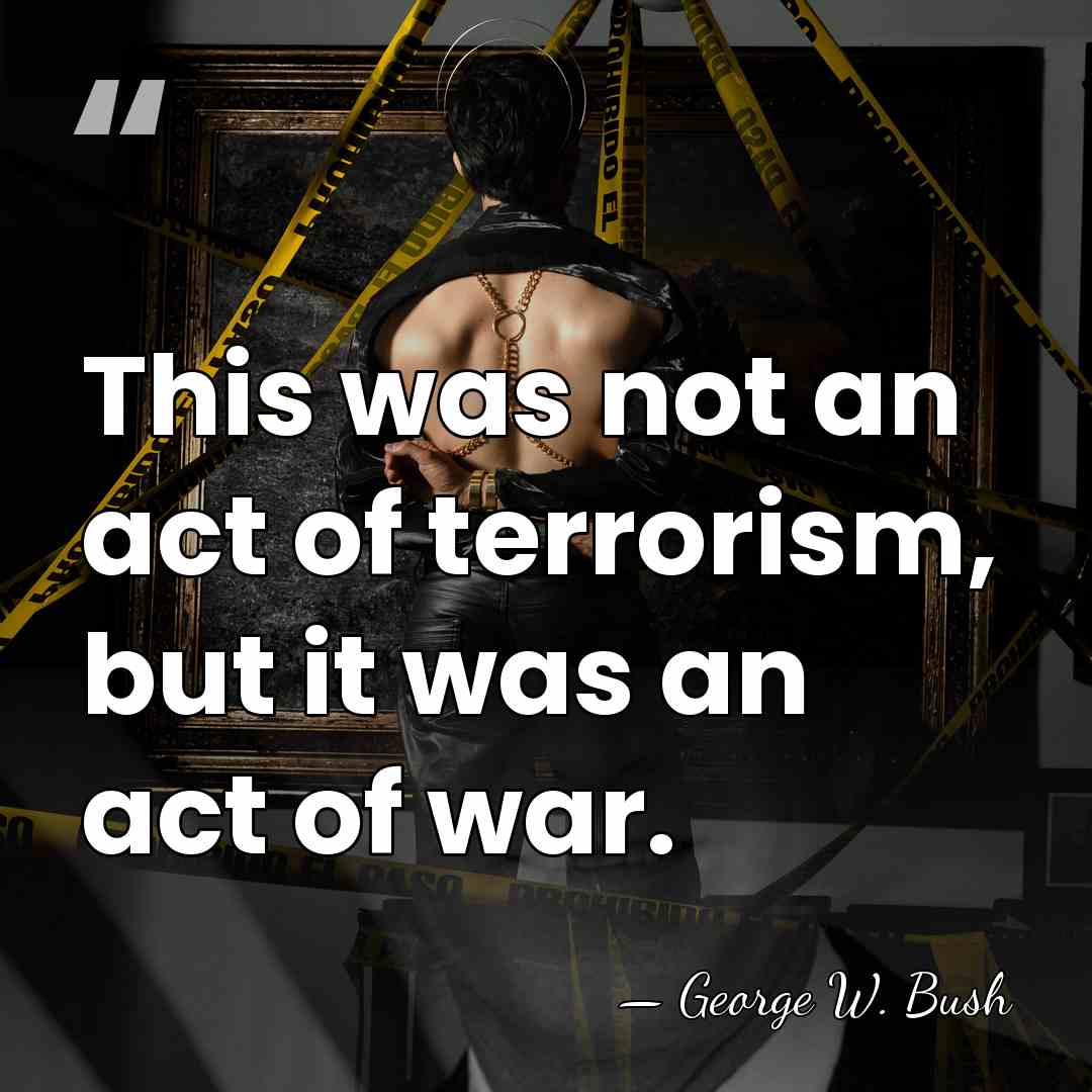 This was not an act of terrorism, but it was an act&hellip; - George W. Bush