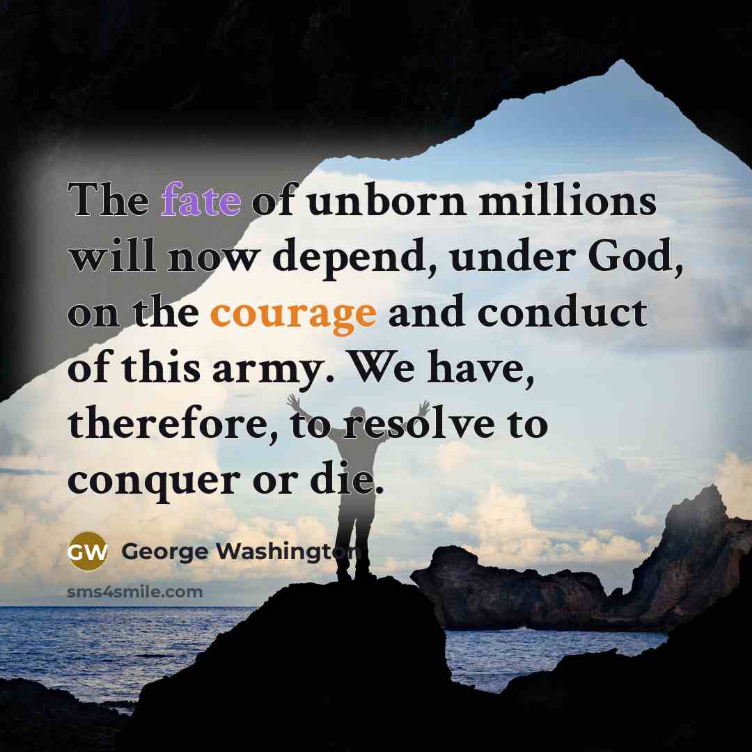 “The fate of unborn millions will now depend, under God,…” quote by George Washington