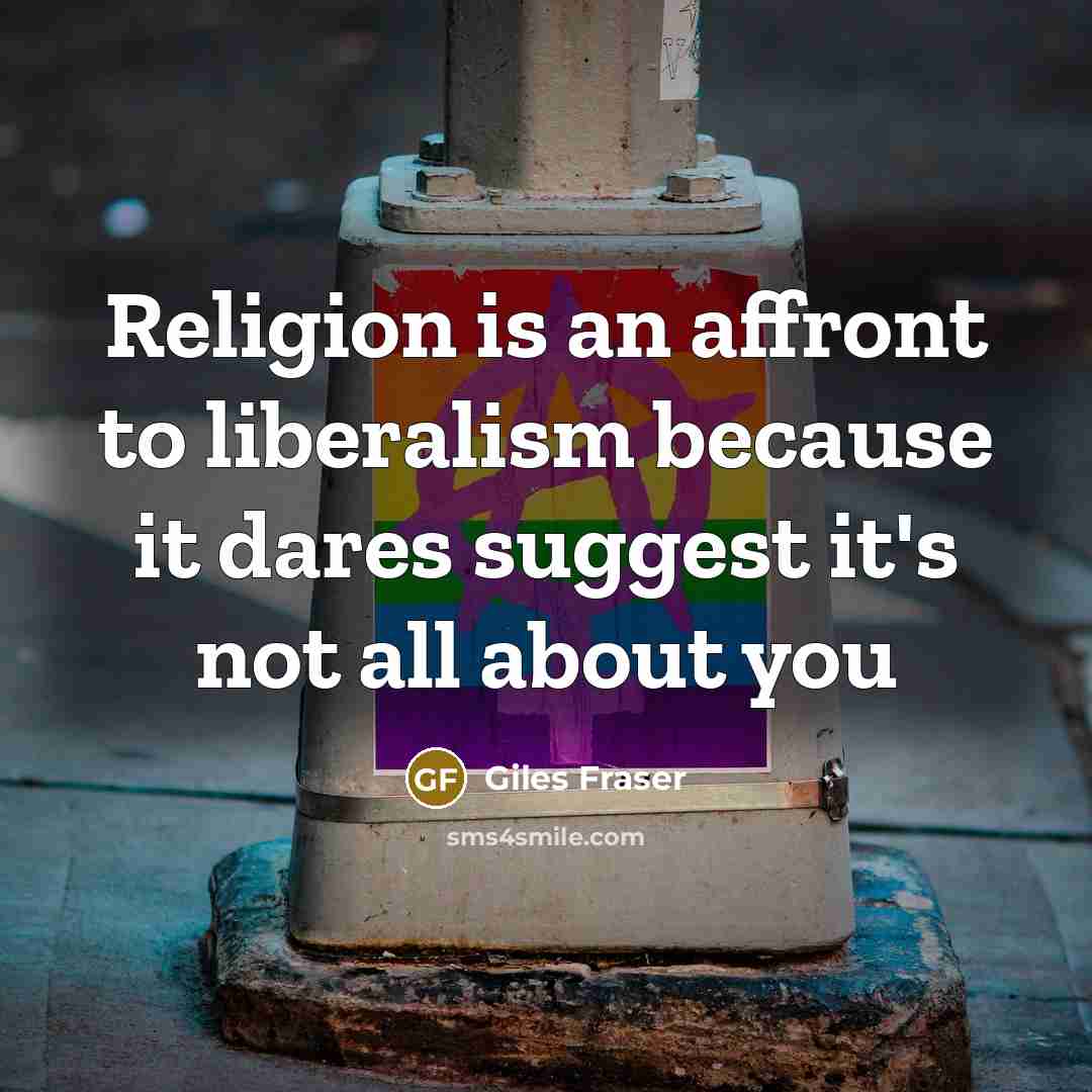 “Religion is an affront to liberalism because it dares suggest…” quote by Giles Fraser
