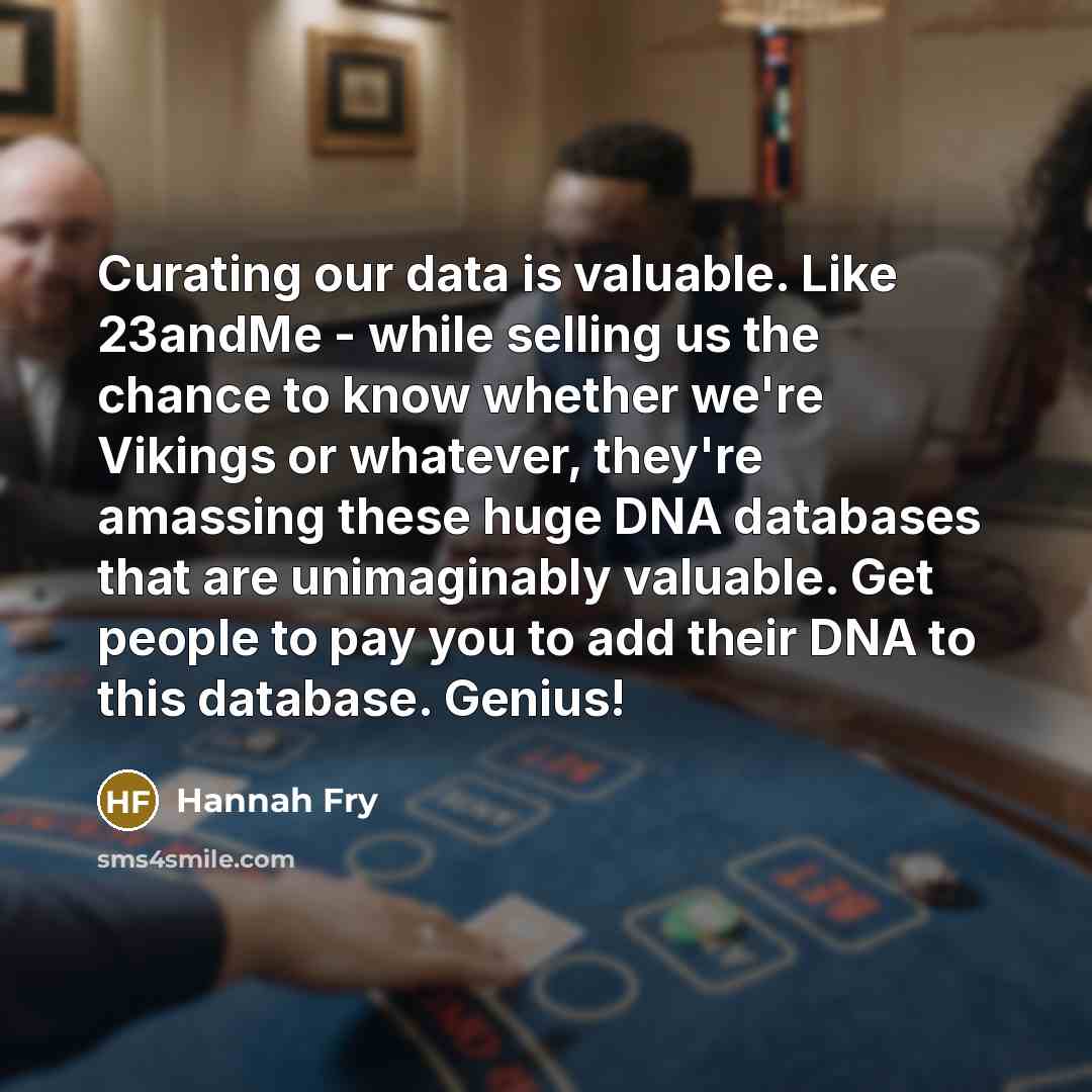 “Curating our data is valuable. Like 23andMe - while selling…” quote by Hannah Fry