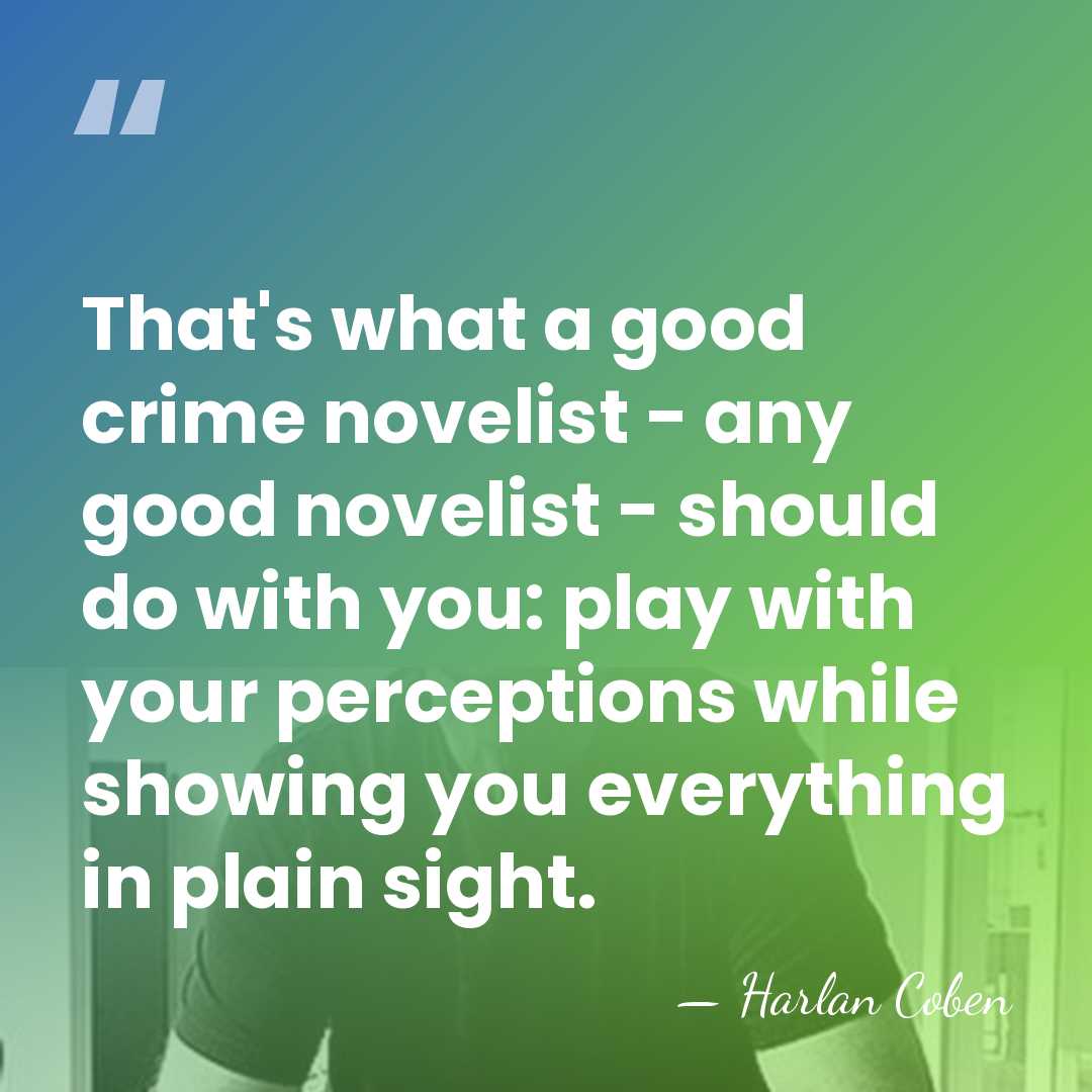 That's what a good crime novelist - any good novelist - should&hellip; - Harlan Coben