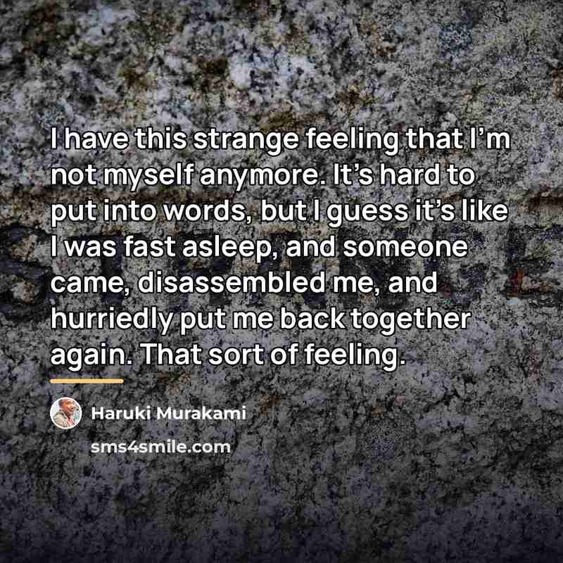 “I have this strange feeling that I'm not myself anymore.…” quote by Haruki Murakami