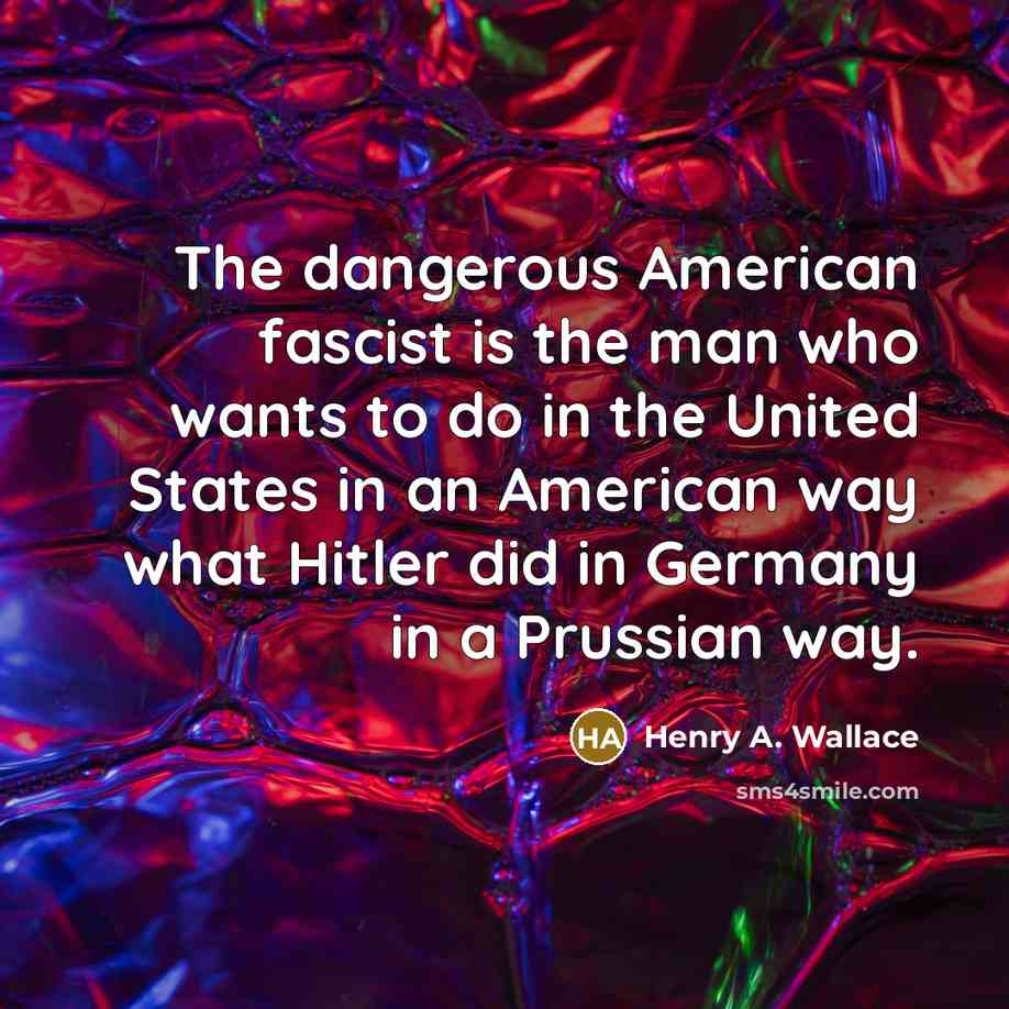 “The dangerous American fascist is the man who wants to…” quote by Henry A. Wallace