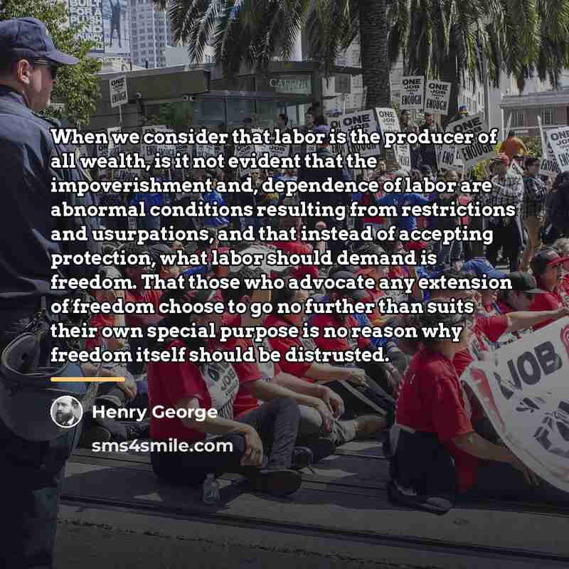 “When we consider that labor is the producer of all…” quote by Henry George