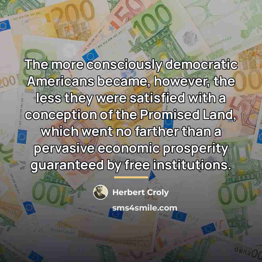 “The more consciously democratic Americans became, however, the less they…” quote by Herbert Croly