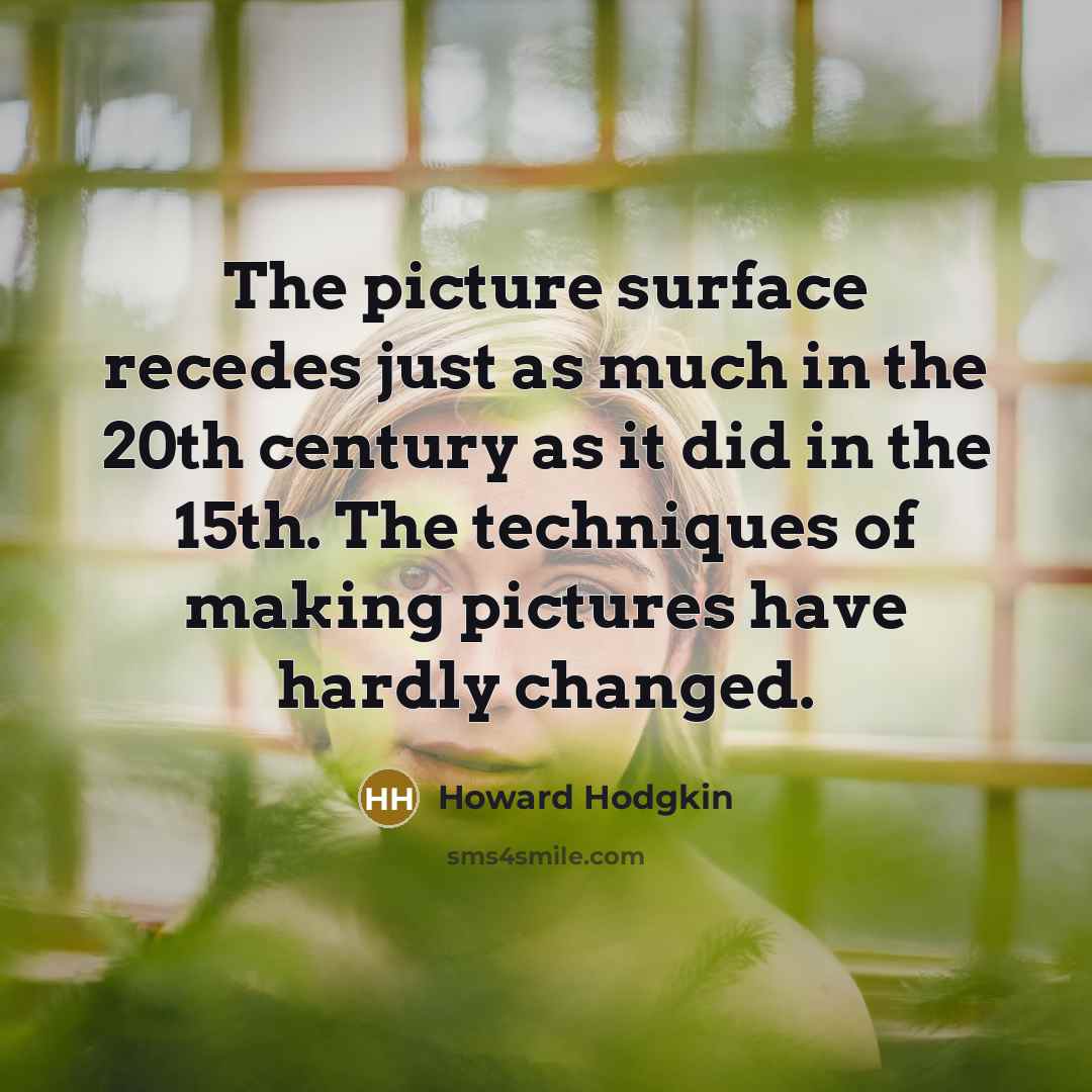 “The picture surface recedes just as much in the 20th…” quote by Howard Hodgkin