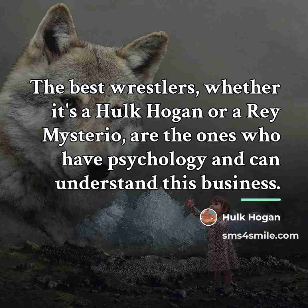“The best wrestlers, whether it's a Hulk Hogan or a…” quote by Hulk Hogan