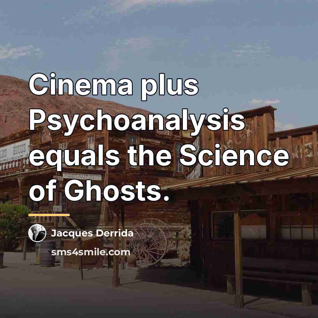“Cinema plus Psychoanalysis equals the Science of Ghosts.…” quote by Jacques Derrida