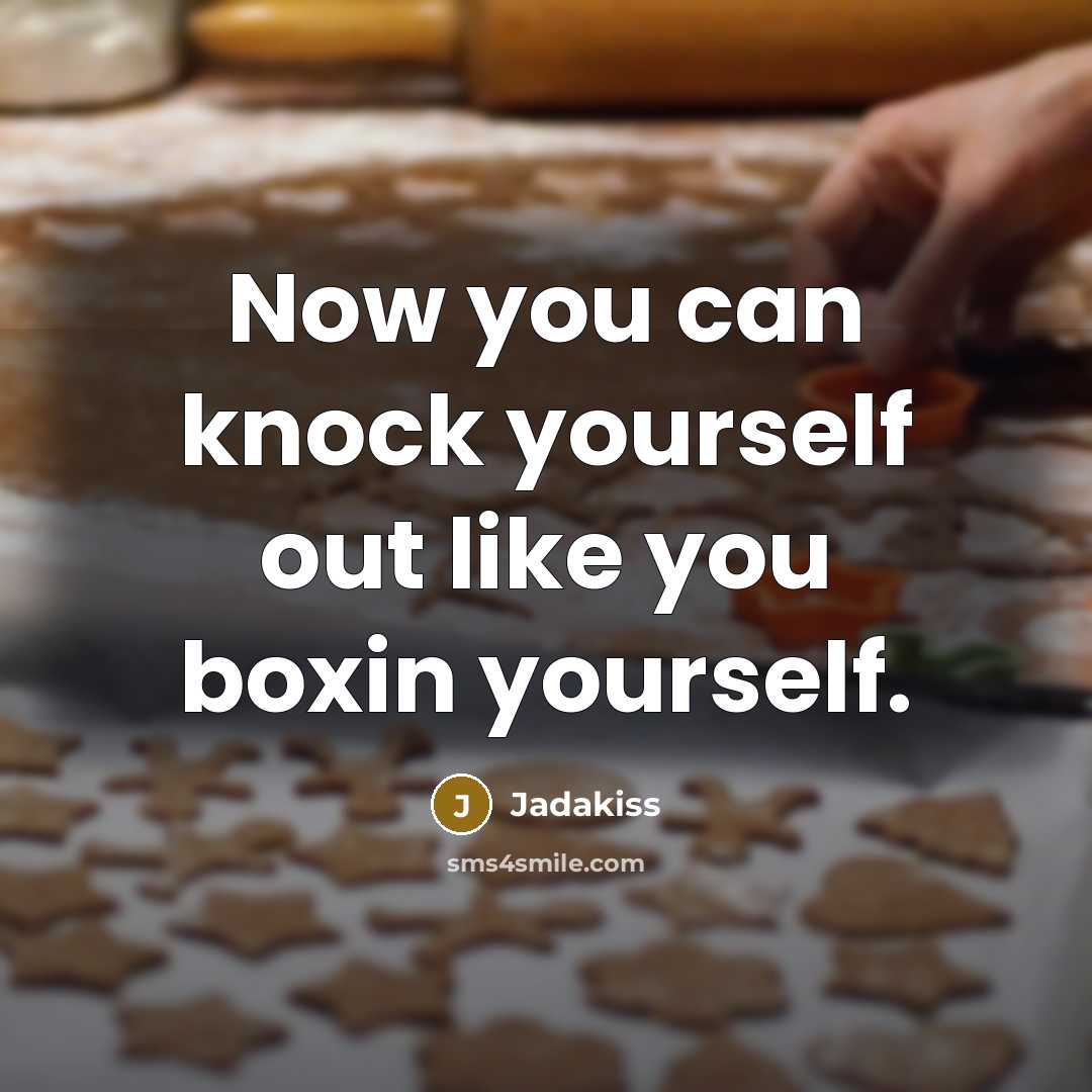 “Now you can knock yourself out like you boxin yourself.…” quote by Jadakiss