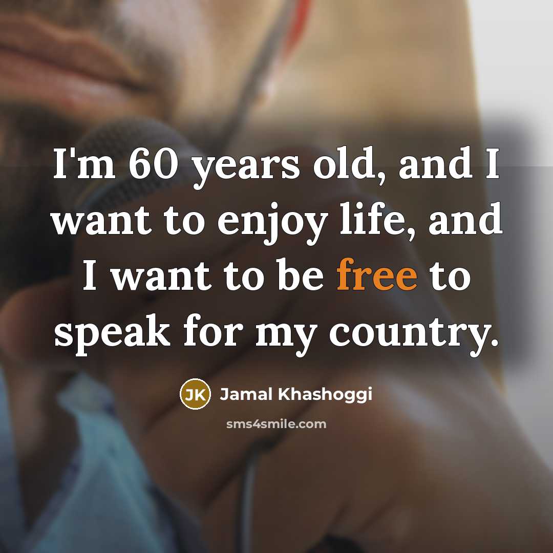 “I'm 60 years old, and I want to enjoy life,…” quote by Jamal Khashoggi