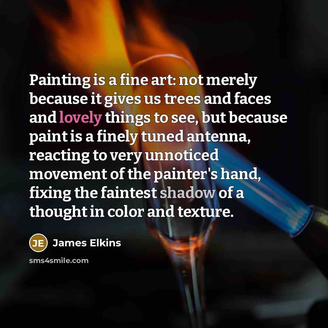 “Painting is a fine art: not merely because it gives…” quote by James Elkins