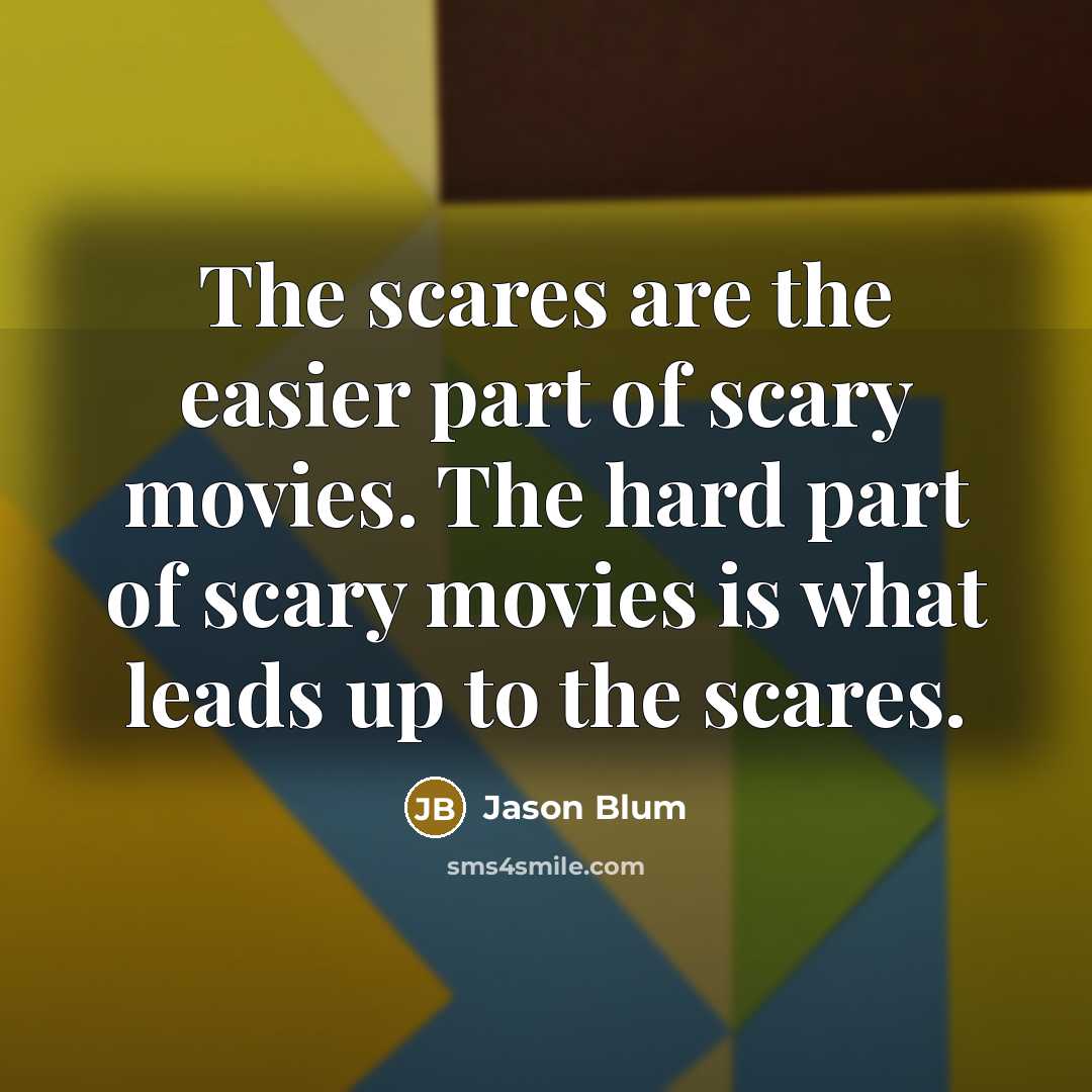 “The scares are the easier part of scary movies. The…” quote by Jason Blum