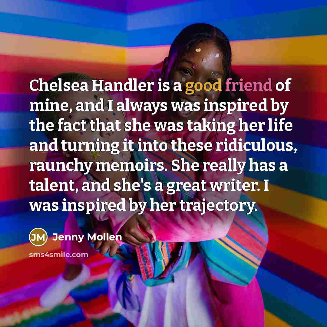 “Chelsea Handler is a good friend of mine, and I…” quote by Jenny Mollen