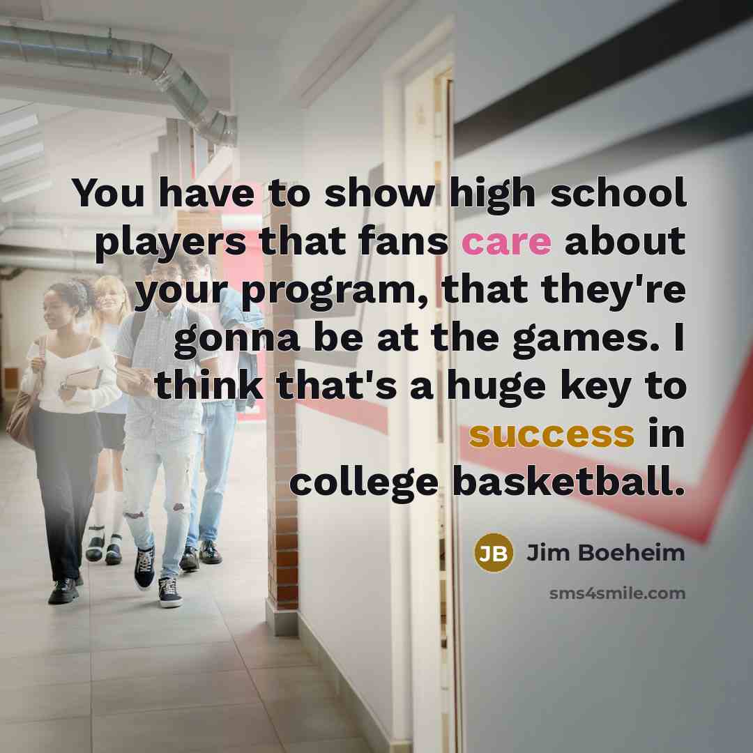 “You have to show high school players that fans care…” quote by Jim Boeheim