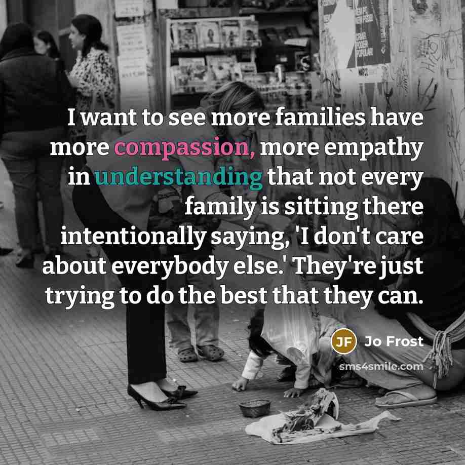 “I want to see more families have more compassion, more…” quote by Jo Frost