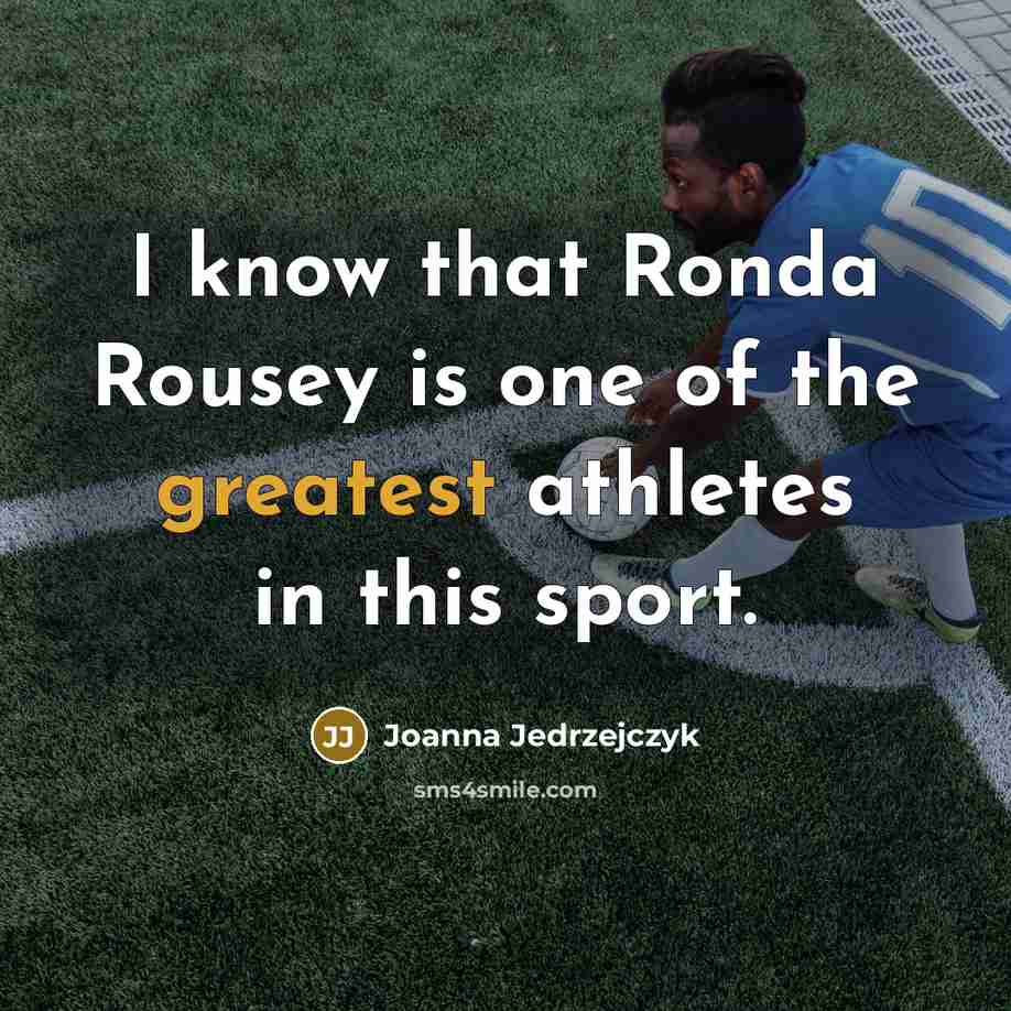 “I know that Ronda Rousey is one of the greatest…” quote by Joanna Jedrzejczyk