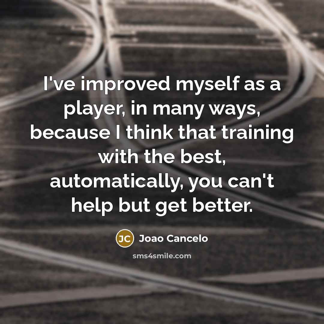 “I've improved myself as a player, in many ways, because…” quote by Joao Cancelo