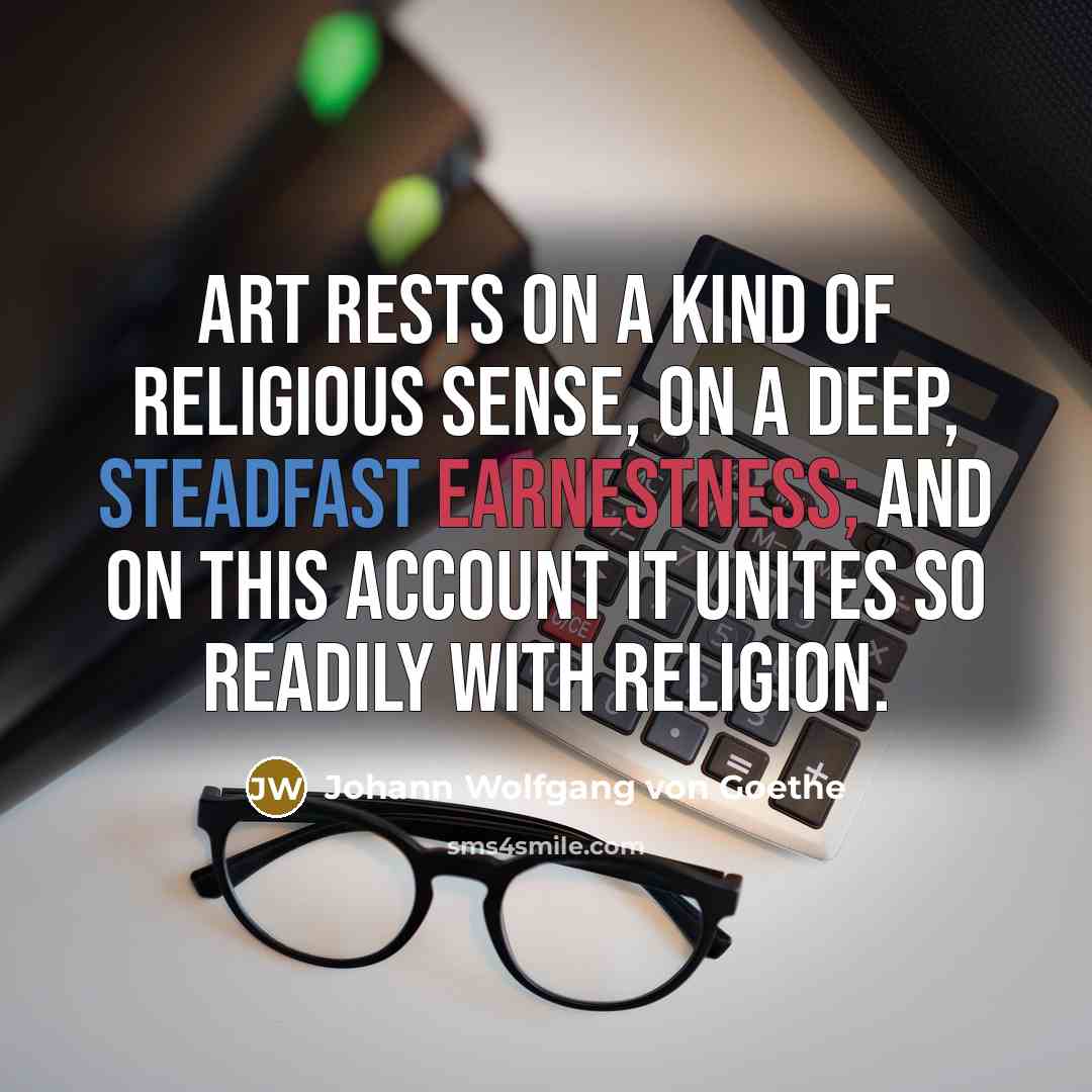 “Art rests on a kind of religious sense, on a…” quote by Johann Wolfgang von Goethe