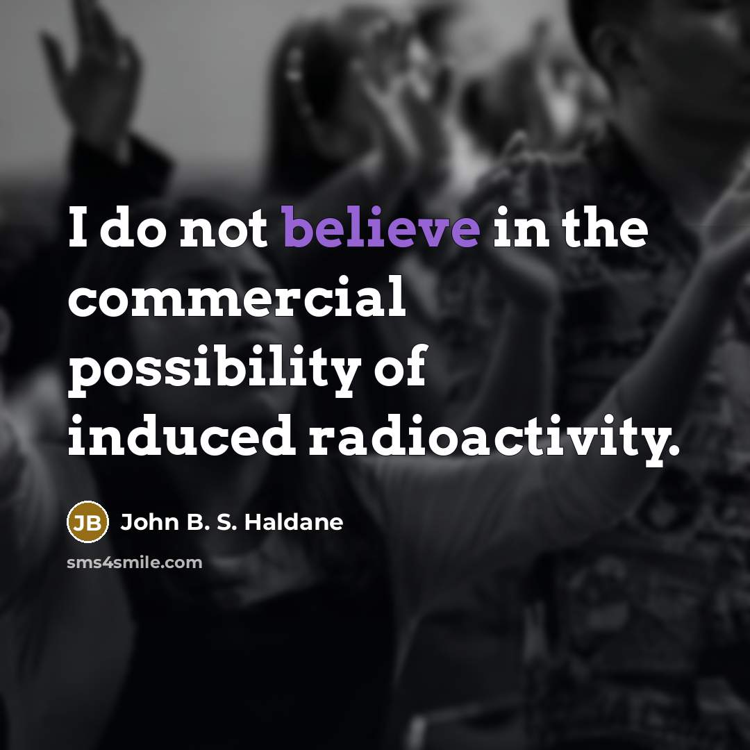 “I do not believe in the commercial possibility of induced…” quote by John B. S. Haldane