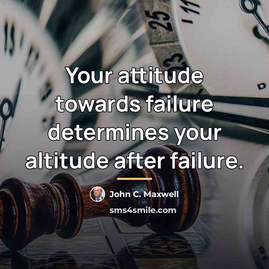 “Your attitude towards failure determines your altitude after failure.…” quote by John C. Maxwell