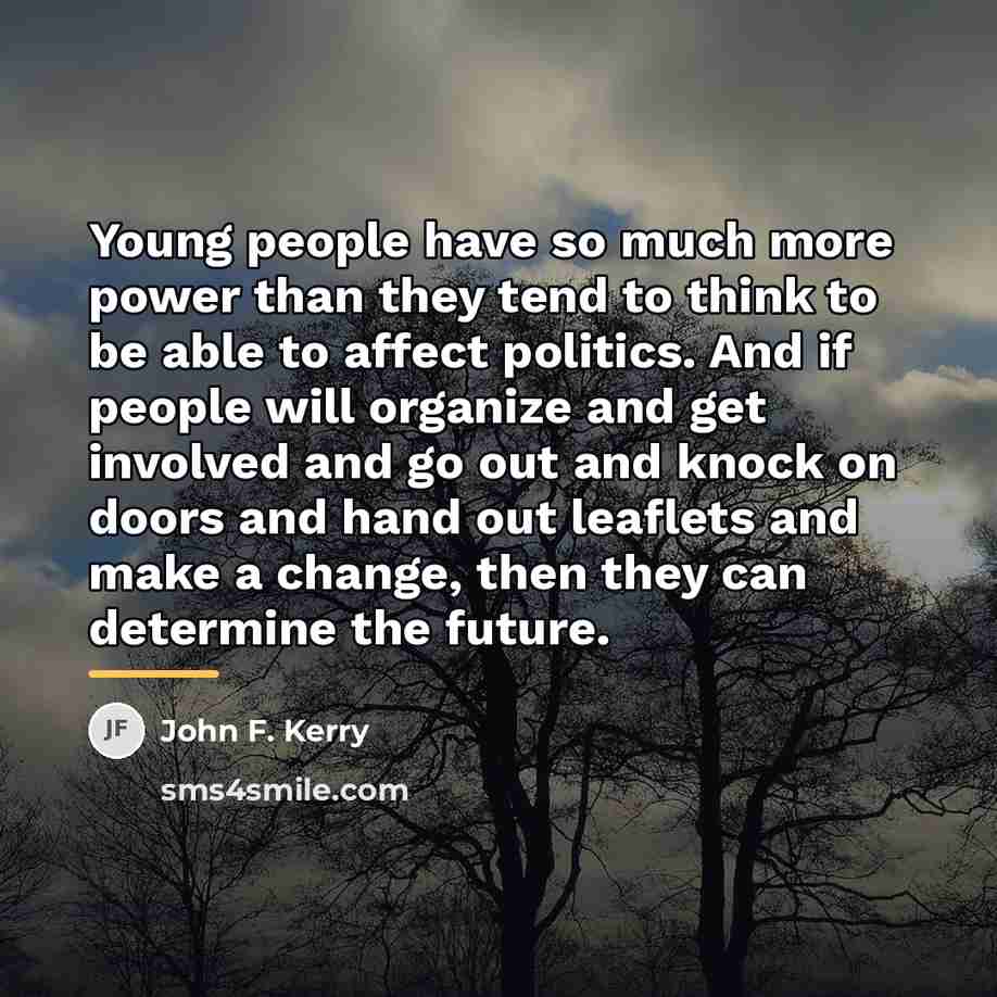 “Young people have so much more power than they tend…” quote by John F. Kerry