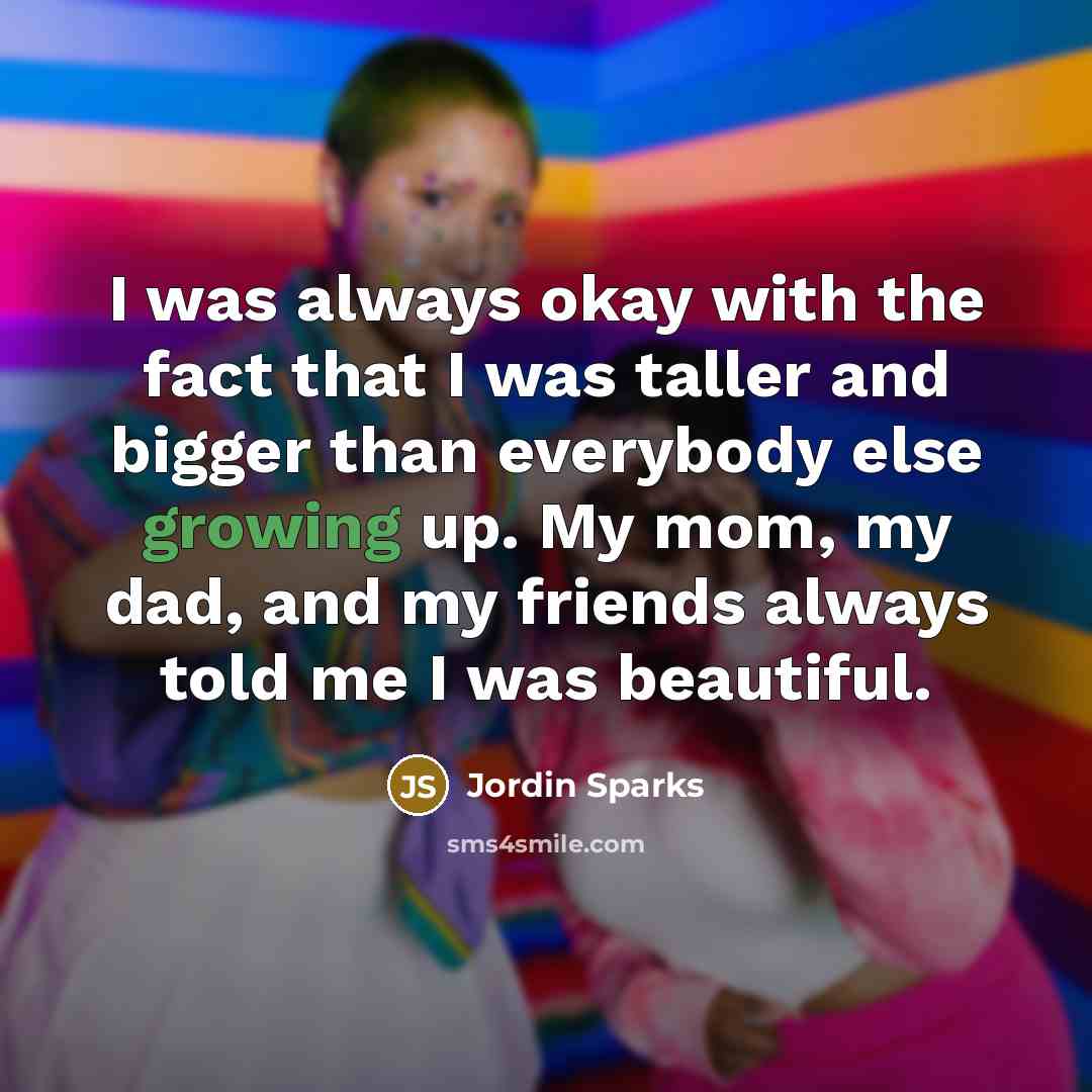 “I was always okay with the fact that I was…” quote by Jordin Sparks