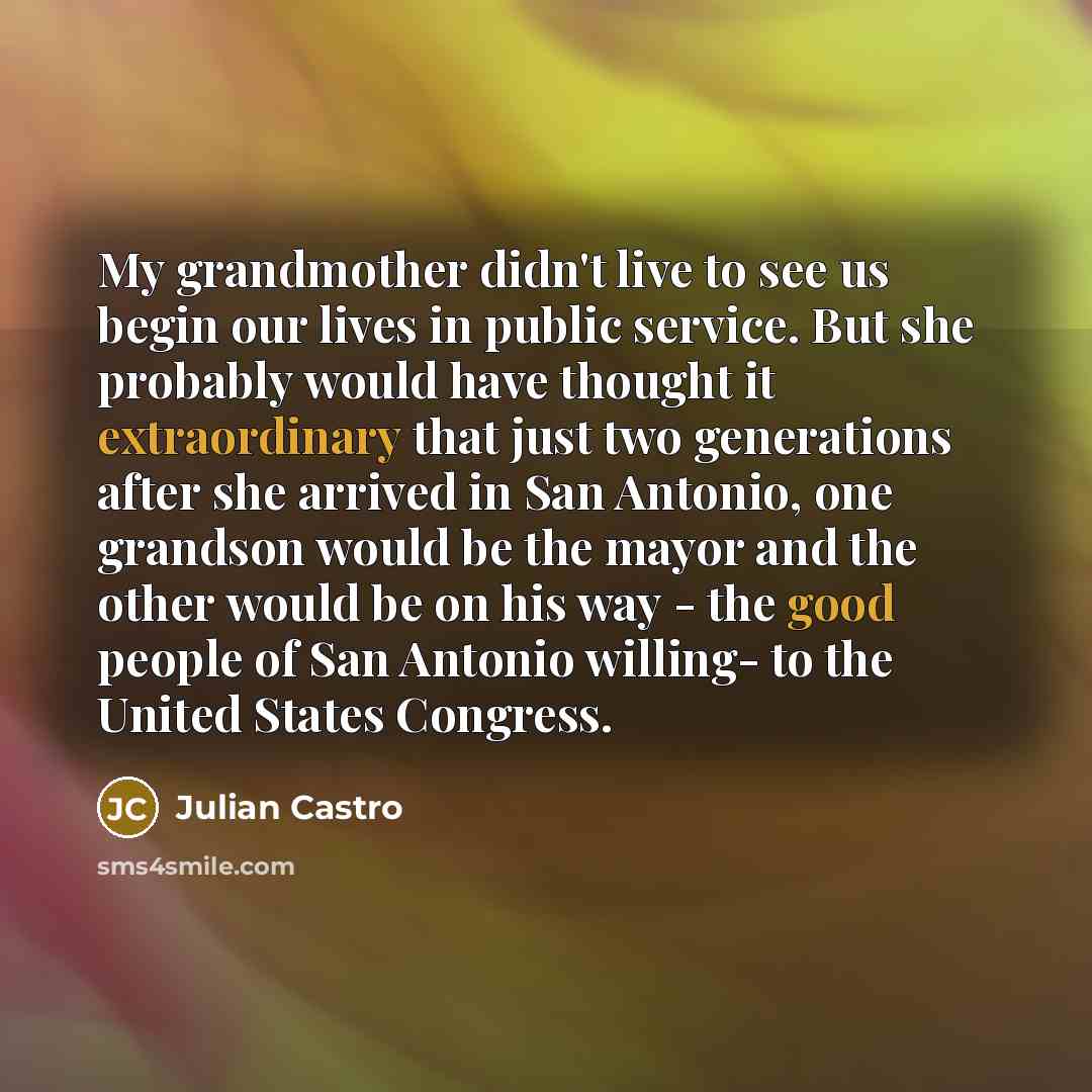 “My grandmother didn't live to see us begin our lives…” quote by Julian Castro